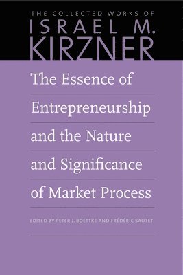 The Essence of Entrepreneurship and the Nature and Significance of Market Process 1