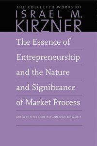 bokomslag The Essence of Entrepreneurship and the Nature and Significance of Market Process