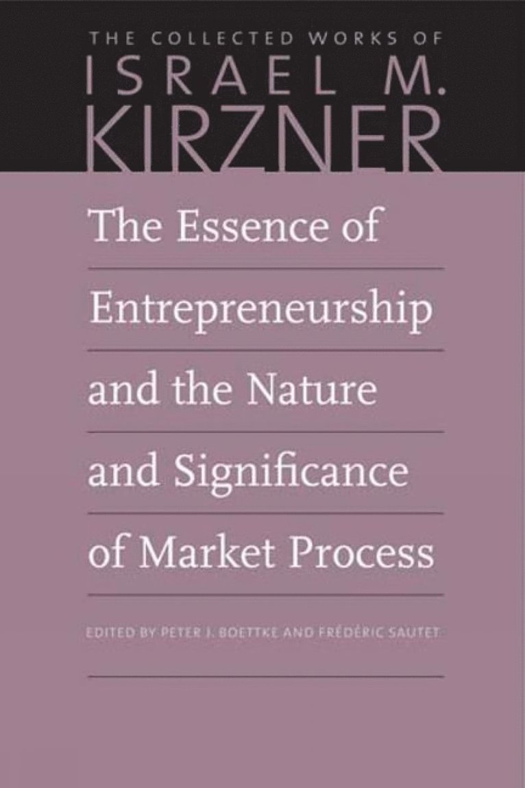 The Essence of Entrepreneurship and the Nature and Significance of Market Process 1