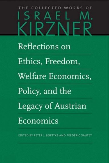 Israel M Kirzner, Peter Boettke, Frederic Sautet - Reflections on Ethics, Freedom, Welfare Economics, Policy, and the Legacy of Austrian Economics, Inbunden