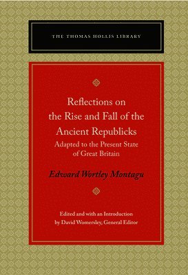 Edward Wortley Montagu, Edward Wortley Montagu, David Womersley - Reflections on the Rise and Fall of the Ancient Republics, Häftad