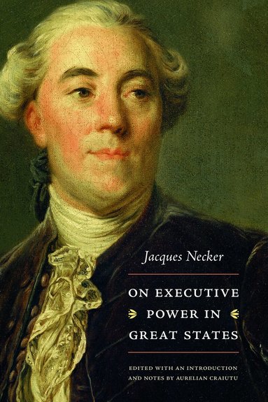 Jacques Necker, Aurelian Craiutu - On Executive Power in Great States, Inbunden