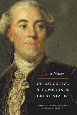 Jacques Necker, Aurelian Craiutu - On Executive Power in Great States, Inbunden