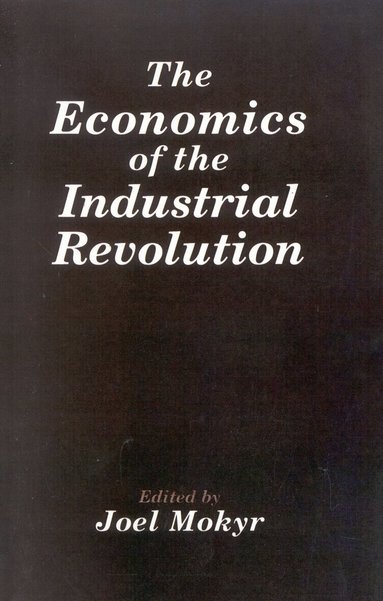Joel Mokyr - Economics of the Industrial Revolution, Häftad