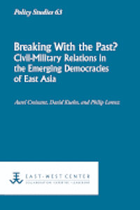 Aurel Croissant, David Kuehn - Breaking with the Past? Civil-Military Relations in the Emerging Democracies of East Asia, Häftad