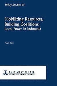 Ryan Tans - Mobilizing Resources, Building Coalitions: Local Power in Indonesia, Häftad