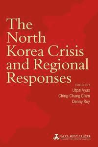 Utpal Vyas, Ching-Chang Chen - The North Korea Crisis and Regional Responses, Häftad
