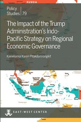 bokomslag The Impact of the Trump Administration's Indo- Pacific Strategy on Regional Economic Governance