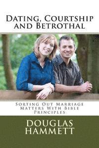 bokomslag Dating, Courtship and Betrothal: Sorting Out Marriage Matters With Bible Principles
