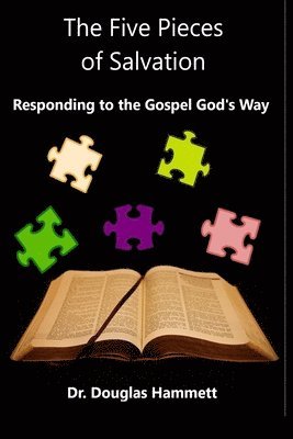 The Five Pieces of Salvation: Responding to the Gospel God's Way 1