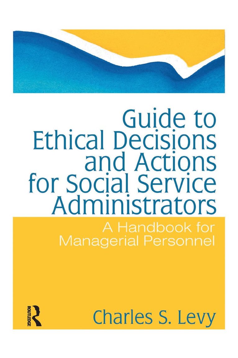 Guide to Ethical Decisions and Actions for Social Service Administrators 1