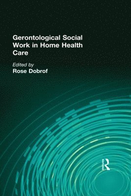 Gerontological Social Work in Home Health Care 1