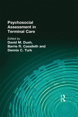 Barrie Cassileth, Phd, Dennis Turk, David M Dush, Barrie Cassileth Phd - Psychosocial Assessment in Terminal Care, Inbunden