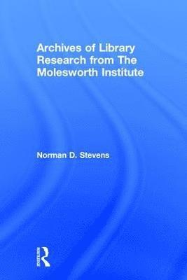Norman D Stevens, Peter Gellatly, Norman D. Stevens - Archives of Library Research From the Molesworth Institute, Inbunden