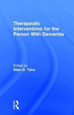 Therapeutic Interventions for the Person With Dementia 1