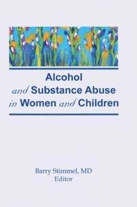 bokomslag Alcohol and Substance Abuse in Women and Children