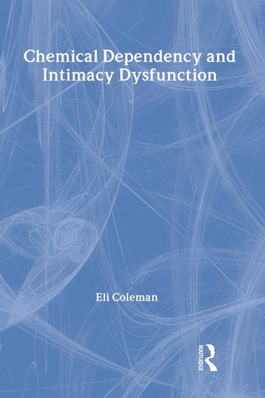 Bruce Carruth, Edmond J Coleman - Chemical Dependency and Intimacy Dysfunction, Inbunden