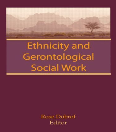 Rose Dobrof - Ethnicity and Gerontological Social Work, Inbunden