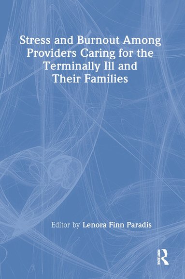 Lenora F Paradis - Stress and Burnout Among Providers Caring for the Terminally Ill and Their Families, Inbunden