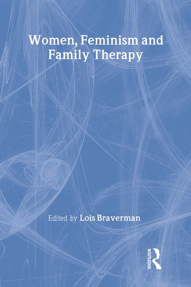 Lois Braverman - Women, Feminism and Family Therapy, Inbunden