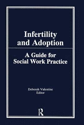 Deborah P Valentine, Deborah P. Valentine - Infertility and Adoption, Inbunden