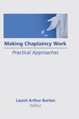 Laurel A Burton, Laurel A. Burton - Making Chaplaincy Work, Inbunden