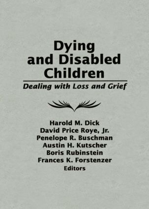 Harold M. Dick, David Price Roye Jr., Penelope R. Buschman, Austin H. Kutscher, Boris Rubinstein, Frances K. Forstenzer - Dying and Disabled Children, Inbunden