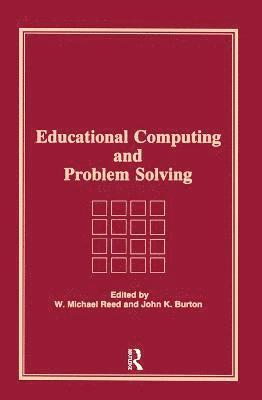 W Michael Reed, John K Burton, USA) Reed, W Michael (West Virginia Univ, Morgantown, WV, W. Michael Reed, John K. Burton - Educational Computing and Problem Solving, Inbunden