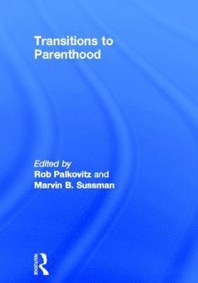 Robin J Palkovitz, Marvin B Sussman, Robin J. Palkovitz, Marvin B. Sussman - Transitions to Parenthood, Inbunden