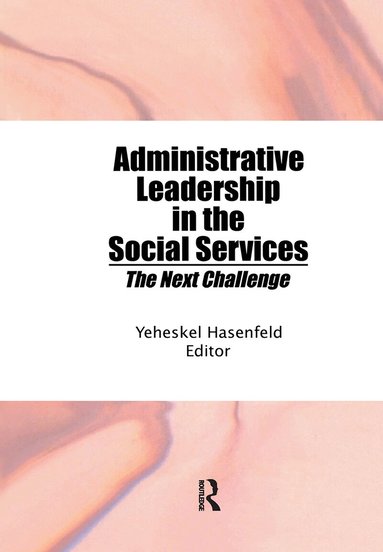 Yeheskel Hasenfeld - Administrative Leadership in the Social Services, Inbunden
