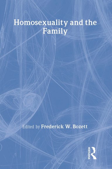 Frederick. W. Bozett - Homosexuality and the Family, Inbunden