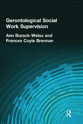 Carlton Munson, Ann Burack Weiss, Frances C Brennan, USA) Burack Weiss, Ann (Columbia University, USA) Brennan, Frances C (Fordham University - Gerontological Social Work Supervision, Inbunden
