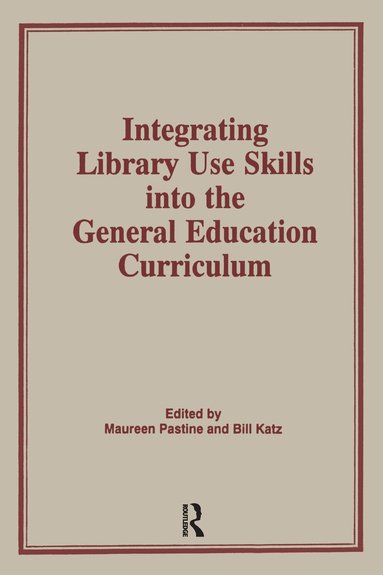 Linda S Katz - Integrating Library Use Skills Into the General Education Curriculum, Inbunden