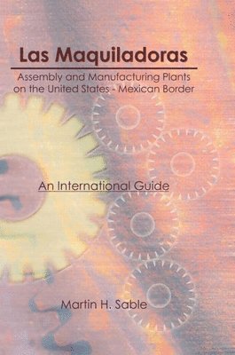 Las Maquiladoras: Assembly and Manufacturing Plants on the United States-Mexico Border