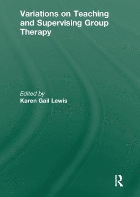 Variations on Teaching and Supervising Group Therapy 1