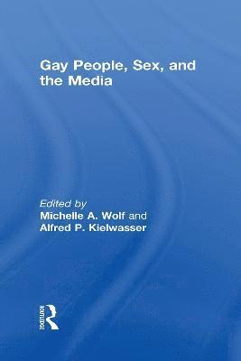 Michelle Wolf, Alfred Kielwasser - Gay People, Sex, and the Media, Inbunden