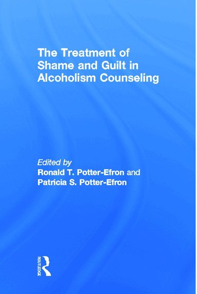 Ron Potter-Efron, Patricia Potter-Efron - Treatment of Shame and Guilt in Alcoholism Counseling, Häftad
