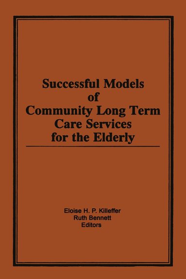 Eloise H Killeffer, Ruth Bennett - Successful Models of Community Long Term Care Services for the Elderly, Inbunden