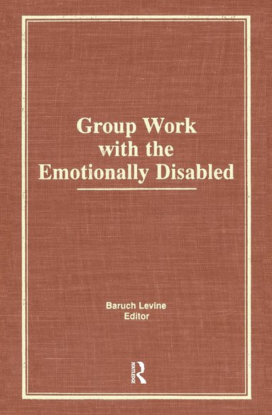 Baruch Levine - Group Work With the Emotionally Disabled, Inbunden