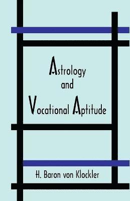 H Von Klockler, Herbert Baron Von Klockler - Astrology and Vocational Aptitude, Inbunden. Tillgänglighet: Lägg i varukorg