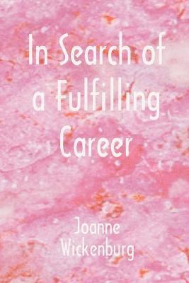Joanne Wickenburg - In Search of a Fulfilling Career, Häftad. Tillgänglighet: Lägg i varukorg