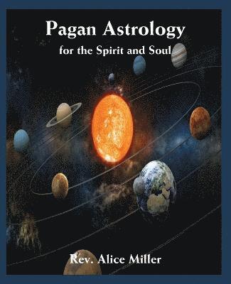 Alice Miller - Pagan Astrology for the Spirit and Soul, Häftad