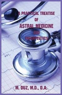 bokomslag A Practical Treatise of Astral Medicine and Therapeutics