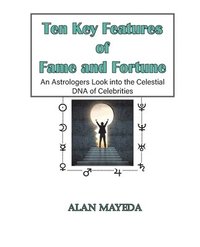 bokomslag Ten Key Features of Fame and Fortune, As Astrologer's Look Into the Celestial DNA of Celebrities