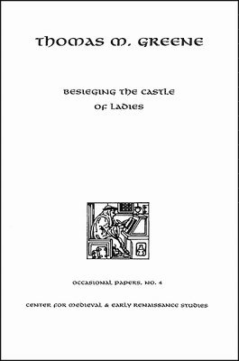 Thomas M Greene - Besieging the Castle of Ladies, Häftad