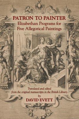 David Evett, David Evett - Patron to Painter: Elizabethan Programs for Five Allegorical Paintings, Häftad