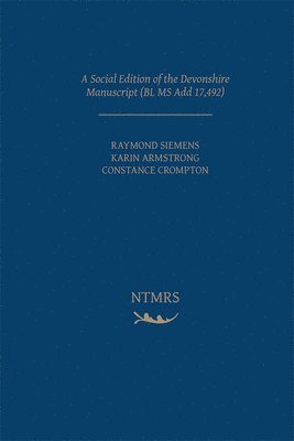 Raymond G. Siemens, Karin Armstrong, Constance Crompton, Raymond G. Siemens, Karin Armstrong - Social Edition of the Devonshire Manuscript (BL MS Add 17,492), Inbunden