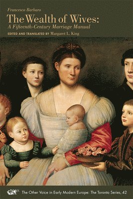 Francesco Barbaro, Margaret L. King, Margaret L. King - Wealth of Wives – A Fifteenth–Century Marriage Manual, Häftad