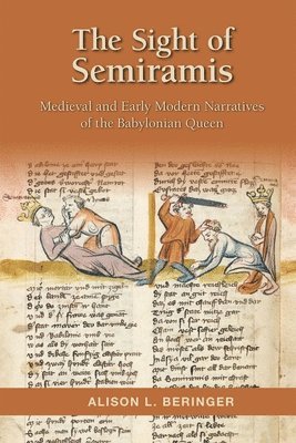 Alison L. Beringer, Alison L Beringer - Sight of Semiramis: Medieval and Early Modern Narratives of the Babylonian Queen, Inbunden