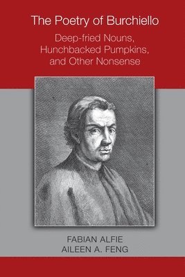 The Poetry of Burchiello: Deepfried Nouns, Hunchbacked Pumpkins, and Other Nonsense 1